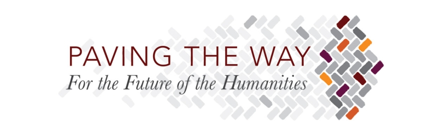 Paving the Way: For the Future of the Humanities