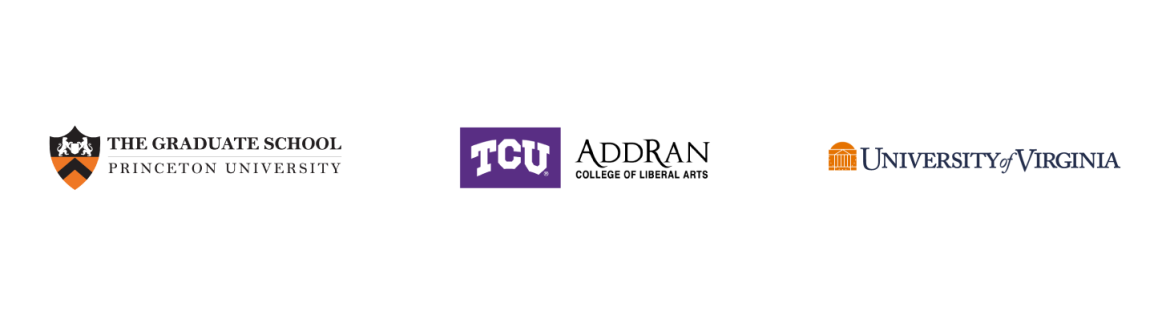Princeton University&mdash;The Graduate School, Texas Christian University&mdash;AddRan College of Liberal Arts, University of Virginia